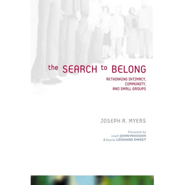 The Search to Belong: Rethinking Intimacy, Community, and Small Groups