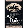 Life and Times of Ann Bailey: The Pioneer Heroine of the Great Kanawha Valley