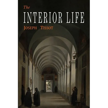 The Interior Life: Simplified and Reduced to Its Fundamental Principle
