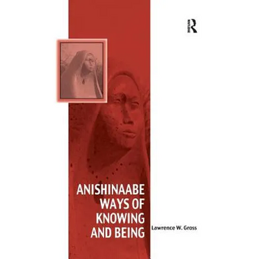 Anishinaabe Ways of Knowing and Being