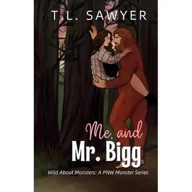 Me, and Mr. Bigg: Wild About Monsters: A Pacific Northwest Monster Romance Collection