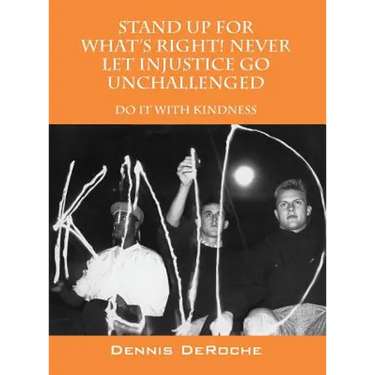 STAND UP FOR WHAT'S RIGHT! Never Let Injustice Go Unchallenged: Do It With Kindness