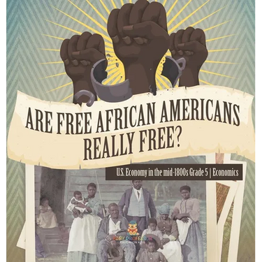 Are Free African Americans Really Free? U.S. Economy in the mid-1800s Grade 5 Economics