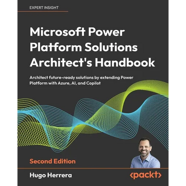 Microsoft Power Platform Solutions Architect's Handbook - Second Edition: Architect future-ready solutions by extending Power Platform with Azure, AI,