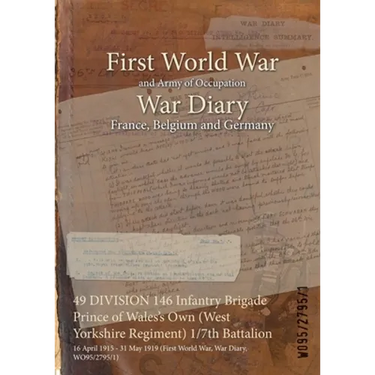 49 DIVISION 146 Infantry Brigade Prince of Wales's Own (West Yorkshire Regiment) 1/7th Battalion: 16 April 1915 - 31 May 1919 (First World War, War Di