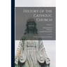 History of the Catholic Church: For Use in Seminaries and Colleges; Volume 2