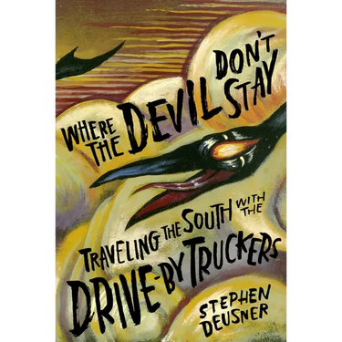 Where the Devil Don't Stay: Traveling the South with the Drive-By Truckers