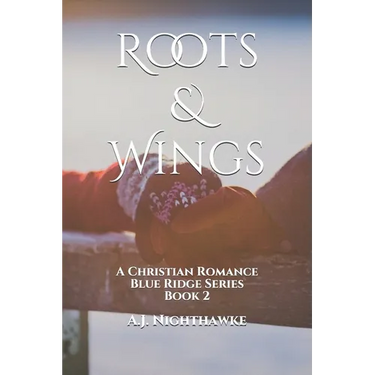 Roots & Wings: A Christian Romance Blue Ridge Series Book 2