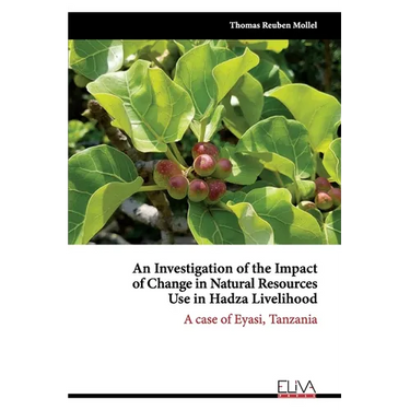 An Investigation of the Impact of Change in Natural Resources Use in Hadza Livelihood: A case of Eyasi, Tanzania