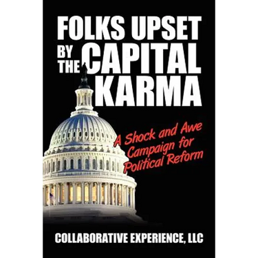 Folks Upset by the Capital Karma: A Shock and Awe Campaign for Political Reform