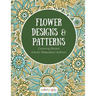 Flower Designs & Patterns - Coloring Books Adults Relaxation Edition