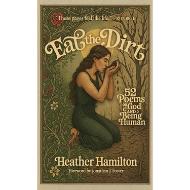 Eat the Dirt: 52 Poems on God and Being Human