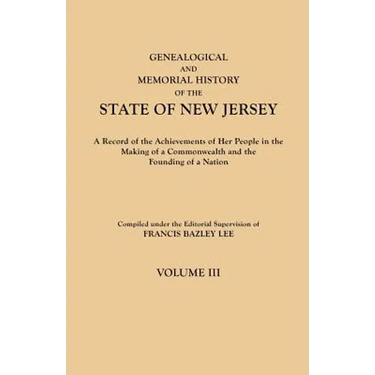 Genealogical and Memorial History of the State of New Jersey. in Four Volumes. Volume III