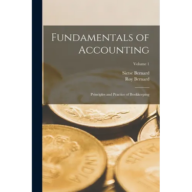 Fundamentals of Accounting; Principles and Practice of Bookkeeping; Volume 1