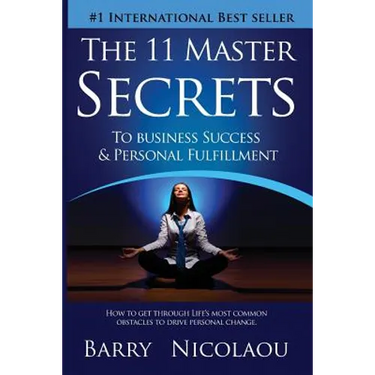 The 11 Master Secrets To Business Success & Personal Fulfilment: How To Get Through Life's Most Common Obstacles To Drive Personal Change