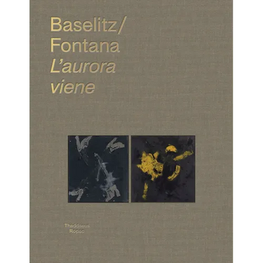 Georg Baselitz & Lucio Fontana: l'Aurora Viene