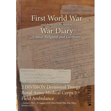 2 DIVISION Divisional Troops Royal Army Medical Corps 5 Field Ambulance: 1 January 1914 - 31 August 1919 (First World War, War Diary, WO95/1337)