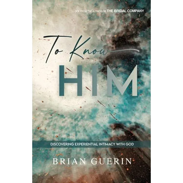 To Know Him: Discovering Experiential Intimacy with God