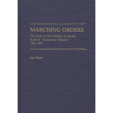 Marching Orders: The Role of the Military in South Korea's Economic Miracle, 1961-1971