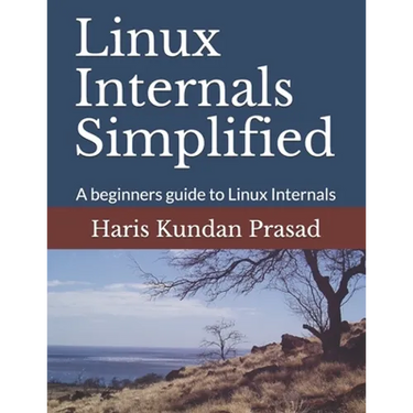 Linux Internals Simplified: A beginners guide to Linux Internals