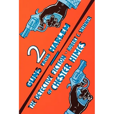 Two Guns From Harlem: The Detective Fiction of Chester Himes