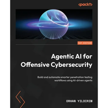 Agentic AI for Offensive Cybersecurity: Build and automate smarter penetration testing workflows using AI-driven agents