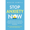 Stop Anxiety Now: End Nervousness for Good and Experience Relief With 42 Effective Anxiety Management Treatment Techniques. Get Your Happiness Back an