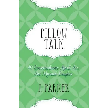 Pillow Talk: 40 Conversations about Sex for Married Couples