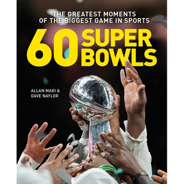 60 Super Bowls: The Greatest Moments of the Biggest Game in Sports