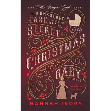 The Unsolved Case of the Secret Christmas Baby: A Victorian Cozy Mystery