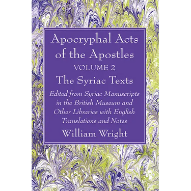 Apocryphal Acts of the Apostles, Volume 2 The English Translations