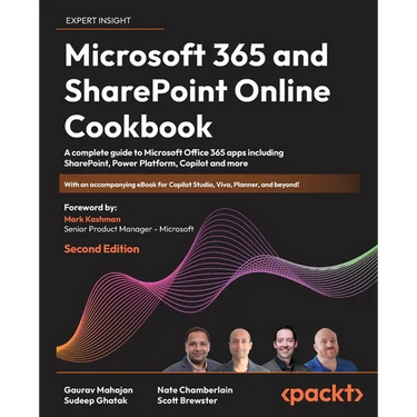 Microsoft 365 and SharePoint Online Cookbook - Second Edition: A complete guide to Microsoft Office 365 apps including SharePoint, Power Platform, Cop