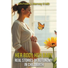 Her Body, Her Baby: Real Stories of Autonomy in Child-birth