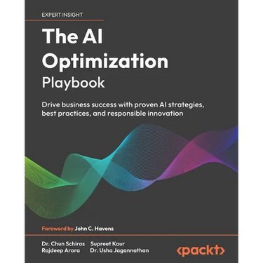 The AI Optimization Playbook: Drive business success with proven AI strategies, best practices, and responsible innovation