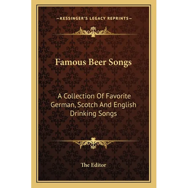 Famous Beer Songs: A Collection of Favorite German, Scotch and English Drinking Songs