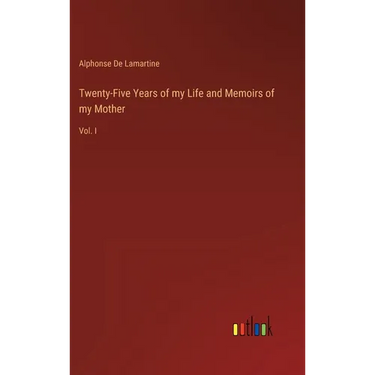 Twenty-Five Years of my Life and Memoirs of my Mother: Vol. I