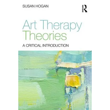 Art Therapy Theories: A Critical Introduction