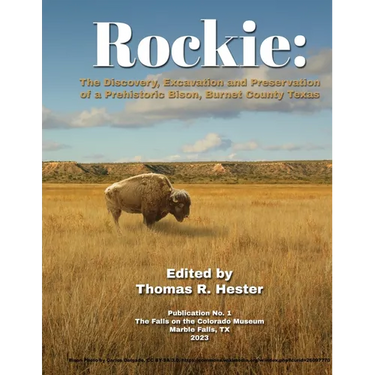 Rockie: The Discovery, Excavation and Preservation of a Prehistoric Bison, Burnet County, Texas