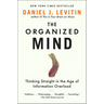 The Organized Mind: Thinking Straight in the Age of Information Overload