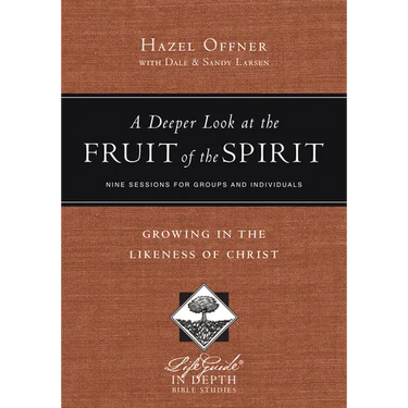 A Deeper Look at the Fruit of the Spirit: Growing in the Likeness of Christ