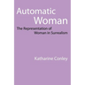 Automatic Woman: The Representation of Woman in Surrealism