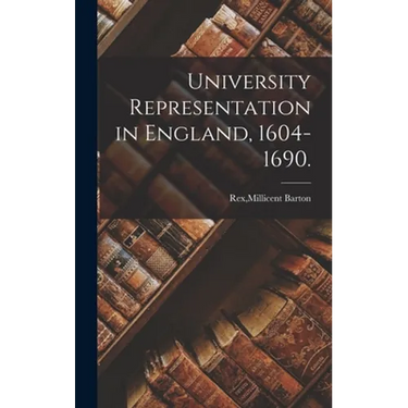 University Representation in England, 1604-1690.