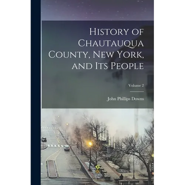 History of Chautauqua County, New York, and its People; Volume 2