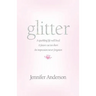 glitter: a sparkling life well lived, a future cut too short, an impression never forgotten