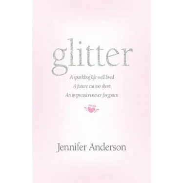 glitter: a sparkling life well lived, a future cut too short, an impression never forgotten