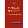 Pentecostal Spirituality: A Passion for the Kingdom