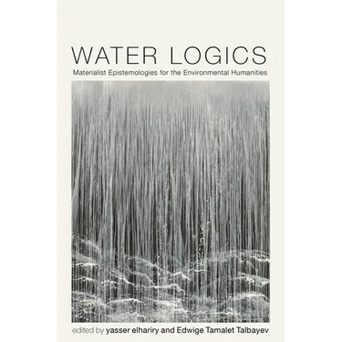 Water Logics: Materialist Epistemologies for the Environmental Humanities