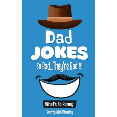 What's So Punny? Dad Jokes - So Bad...They're Bad