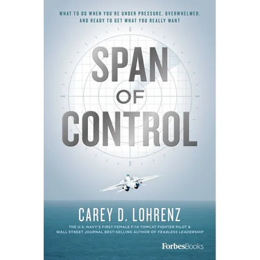 Span of Control: What to Do When You're Under Pressure, Overwhelmed, and Ready to Get What You Really Want