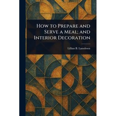 How to Prepare and Serve a Meal; and Interior Decoration